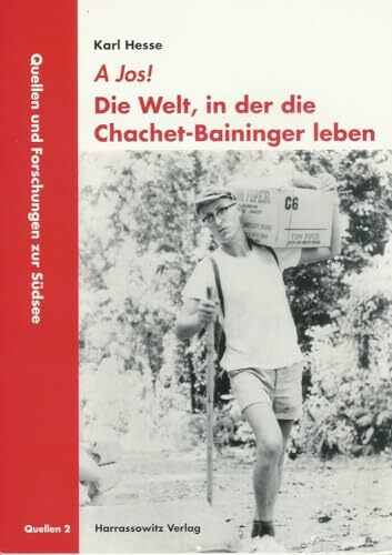 A Jos! Die Welt, in der die Chachet-Baininger leben: Sagen, Glaube und Tänze von der Gazelle-Halbinsel Papua-Neuguineas (Quellen und Forschungen zur Südsee: Reihe A: Quellen, Band 2)