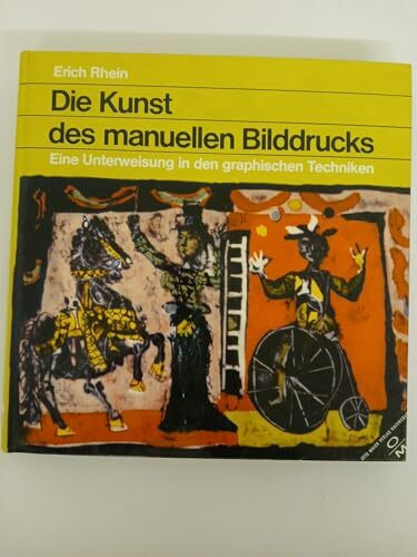 Die Kunst des manuellen Bilddrucks. Eine Unterweisung in den grafischen Techniken