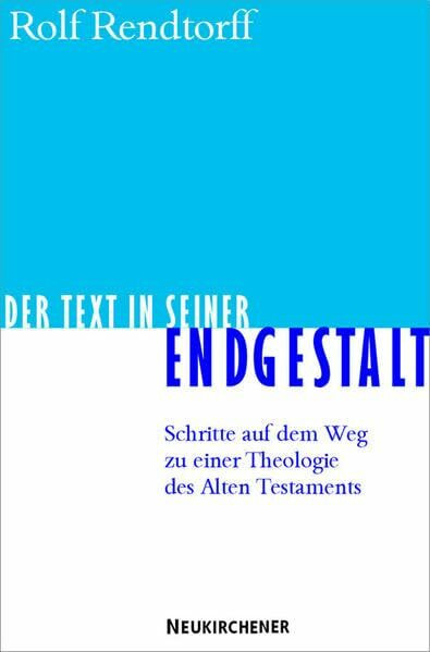 Der Text in seiner Endgestalt: Schritte auf dem Weg zu einer Theologie des Alten Testaments