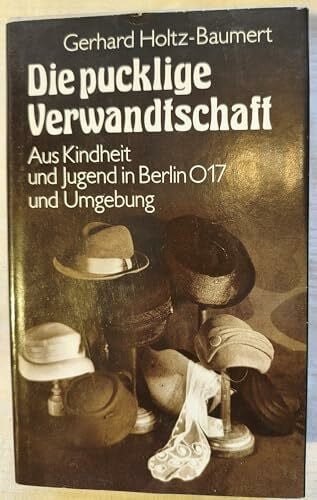 Die pucklige Verwandtschaft; Aus Kindheit und Jugend in Berlin O 17 und Umgebung;