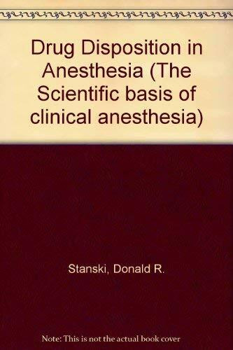 Drug Disposition in Anesthesia: The Scientific Basic of Clinical