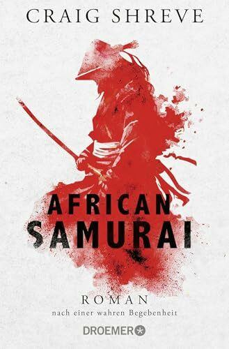 African Samurai: Roman nach einer wahren Begebenheit | Historischer Roman über das Leben von Japans erstem und einzigem afrikanischen Samurai Yasuke