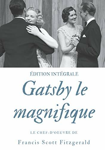 Gatsby le magnifique: Le chef-d'oeuvre de F. Scott Fitzgerald (édition intégrale) Gatsby le magnifique: Le chef-d'oeuvre de F. Scott Fitzgerald (édition intégrale)