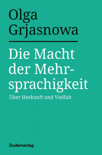 Die Macht der Mehrsprachigkeit: Über Herkunft und Vielfalt (Duden - Sachbuch)