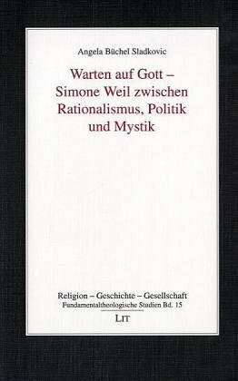 Warten auf Gott - Simone Weil zwischen Rationalismus, Politik und Mystik (Forum Religionsphilosophie)