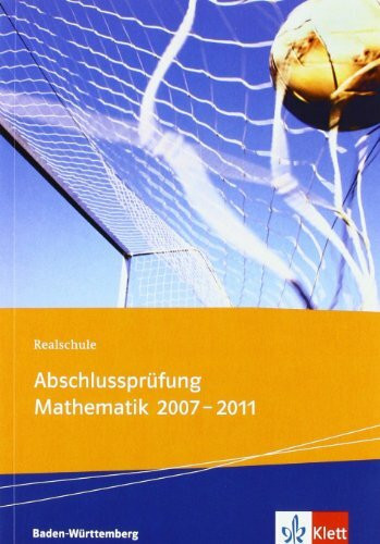 Realschul-Abschlussprüfung Mathematik 2011: Die in Baden-Württemberg 2007-2011 gestellten Aufgaben mit ausführlichen Lösungen. Übungsaufgaben mit ... getrennt in Pflicht- und Wahlbereich