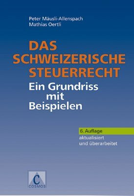 Das schweizerische Steuerrecht: Ein Grundriss mit Beispielen