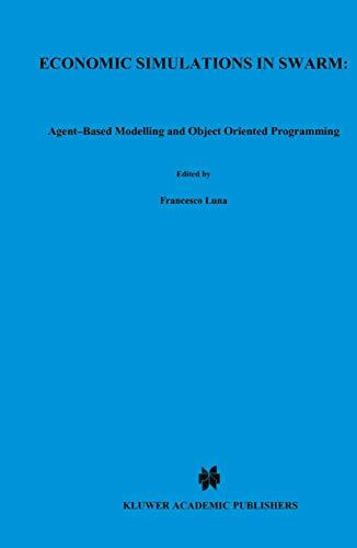 Economic Simulations in Swarm: Agent-Based Modelling and Object Oriented Programming (Advances in Computational Economics, 14, Band 14)