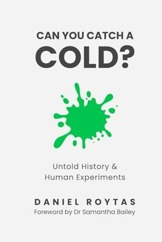 Can You Catch A Cold?: Untold History & Human Experiments