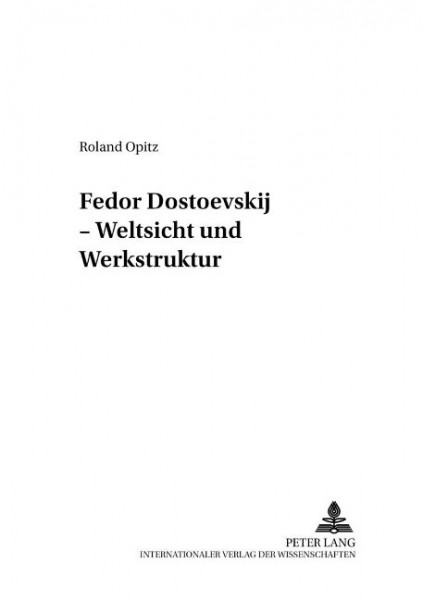 Fedor Dostoevskij - Weltsicht und Werkstruktur