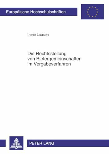 Die Rechtsstellung von Bietergemeinschaften im Vergabeverfahren: Dissertationsschrift (Europäische Hochschulschriften Recht, Band 5244)