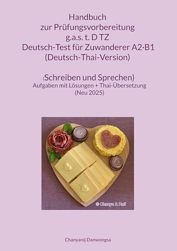 Handbuch zur Prüfungsvorbereitung g.a.s. t.D TZ Deutsch-Test für Zuwanderer A2·B1 (DTZ) (Deutsch-Thai-Version) (Schreiben und Sprechen): Handbuch zur ... (Neu 2025) (Book made (with love) in Germany)