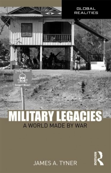 Military Legacies: A World Made by War (Global Realities: A Routledge Series)