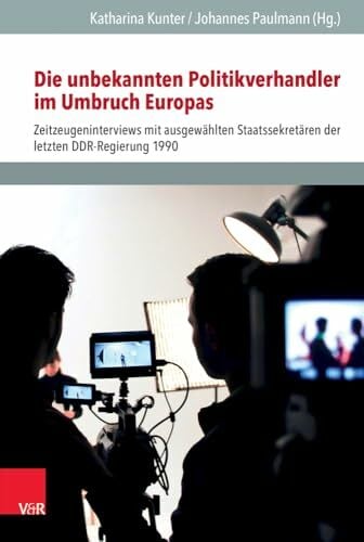 Die unbekannten Politikverhandler im Umbruch Europas: Zeitzeugeninterviews mit ausgewählten Staatssekretären der letzten DDR-Regierung 1990 ... für... Die unbekannten Politikverhandler im Umbruch Europas: Zeitzeugeninterviews mit ausgewählten Staatssekretären der letzten DDR-Regierung 1990 ... für Europäische Geschichte Mainz - Beihefte)