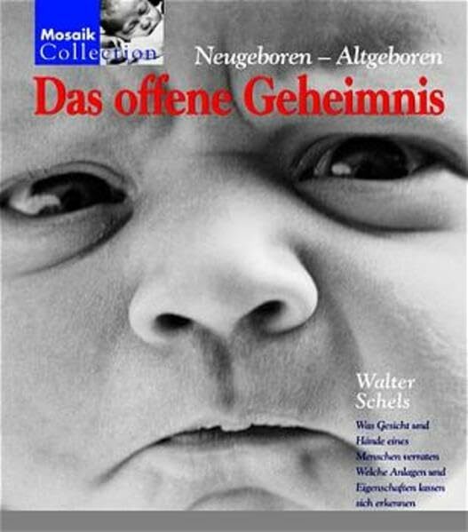 Das offene Geheimnis: neugeboren - altgeboren. Was Gesicht und Hände eines Menschen verraten, welche Anlagen und Eigenschaften lassen sich erkennen Das offene Geheimnis: neugeboren - altgeboren. Was Gesicht und Hände eines Menschen verraten, welche Anlagen und Eigenschaften lassen sich erkennen