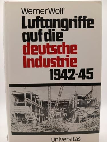 Luftangriffe auf die deutsche Industrie 1942 - 1945