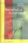 Demotivation - Remotivation: Wie Leistungspotenziale freigesetzt und reaktiviert werden
