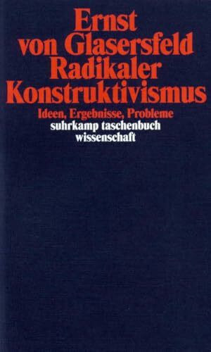 Radikaler Konstruktivismus: Ideen, Ergebnisse, Probleme (suhrkamp taschenbuch wissenschaft)
