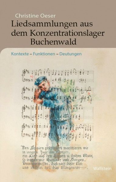 Liedsammlungen aus dem Konzentrationslager Buchenwald: Kontexte – Funktionen – Deutungen (Buchenwald und Mittelbau-Dora - Forschungen und Reflexionen)