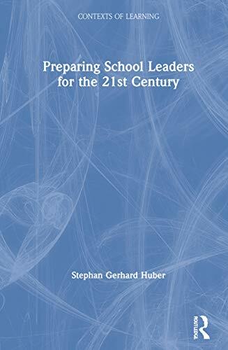 Preparing School Leaders for the 21st Century: An International Comparison of Development Programs in 15 Countries (Contexts of Learning) Preparing School Leaders for the 21st Century: An International Comparison of Development Programs in 15 Countries (Contexts of Learning)