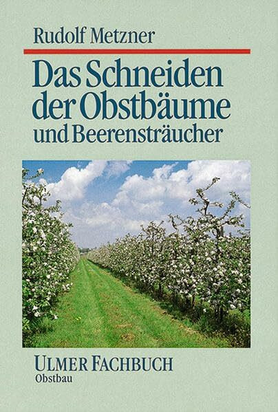 Das Schneiden der Obstbäume und Beerensträucher (Ulmer Fachbücher)