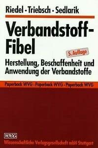Verbandstoff-Fibel: Herstellung, Beschaffenheit und Anwendung der Verbandstoffe