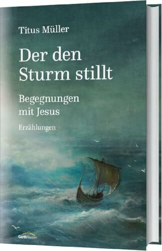 Der den Sturm stillt: Begegnungen mit Jesus