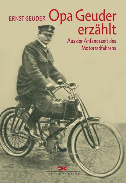 Opa Geuder erzählt …: Aus der Anfangszeit des Motorradfahrens