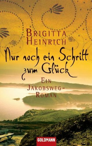 Nur noch ein Schritt zum Glück: Ein Jakobsweg-Roman