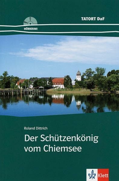 Der Schützenkönig vom Chiemsee: Deutsche Lektüre für das GER-Niveau A2: Deutsch als Fremdsprache. Niveau A2 (TATORT DaF / Hörkrimis, Band 0) Der Schützenkönig vom Chiemsee: Deutsche Lektüre für das GER-Niveau A2: Deutsch als Fremdsprache. Niveau A2 (TATORT DaF / Hörkrimis, Band 0)