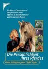 Die Persönlichkeit Ihres Pferdes: Die Kunst, Charakter und Temperament ihres Pferdes zu bestimmen und positiv zu beeinflussen