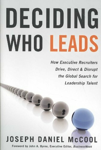 Deciding Who Leads: How Executive Recruiters Drive, Direct, & Disrupt the Global Search for Leadership Talent: How Executive Recruiters Drive, Direct,... Deciding Who Leads: How Executive Recruiters Drive, Direct, & Disrupt the Global Search for Leadership Talent: How Executive Recruiters Drive, Direct, ... the Global Search for Leadership Talent
