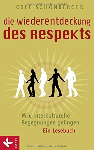 Die Wiederentdeckung des Respekts: Wie interkulturelle Begegnungen gelingen - Ein Lesebuch - Mit einem Nachwort des Dalai Lama