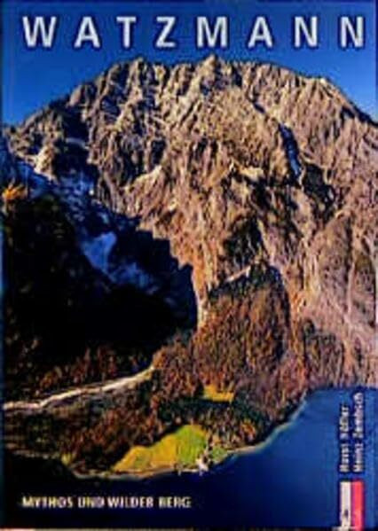 Watzmann: Mythos und wilder Berg. Bergmonografie