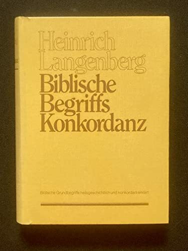 Biblische Begriffskonkordanz. Biblische Grundbegriffe heilsgeschichtlich und konkordant erklärt