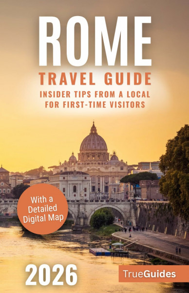 Rome Travel Guide: Insider Tips from a Local for First-Time Visitors. Walk Through 2,000 Years of History | Ancient Sites, Hidden Corners & Authentic Food | With a Detailed Digital Map