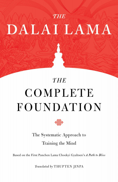 The Complete Foundation: The Systematic Approach to Training the Mind (Core Teachings of Dalai Lama, Band 2)