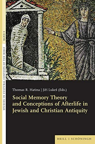 Social Memory Theory and Conceptions of Afterlife in Jewish and Christian Antiquity (Studies in Cultural Contexts of the Bible)