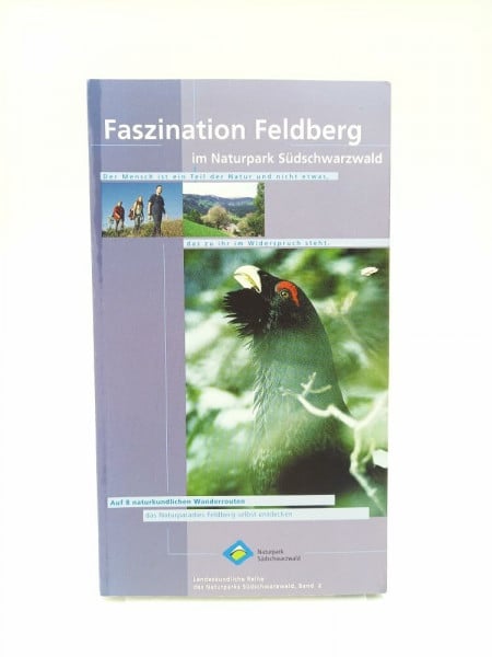 Faszination Feldberg im Naturpark Südschwarzwald: Auf 6 naturkundlichen Wanderrouten das Naturparadies Feldberg selbst entdecken (Landeskundliche Reihe des Naturparks Südschwarzwald)