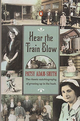 Hear the Train Blow: Her Classic Autobiography of Growing up in the Bush