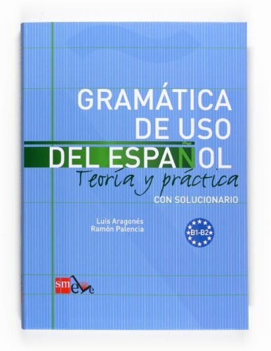 Gramática de uso del Español - B1-B2: Teoria y practica. Con solucionario