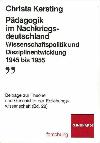 Pädagogik im Nachkriegsdeutschland: Wissenschaftspolitik und Disziplinentwicklung 1945-1955 (klinkhardt forschung. Beiträge zur Theorie und Geschichte der Erziehungswissenschaft)