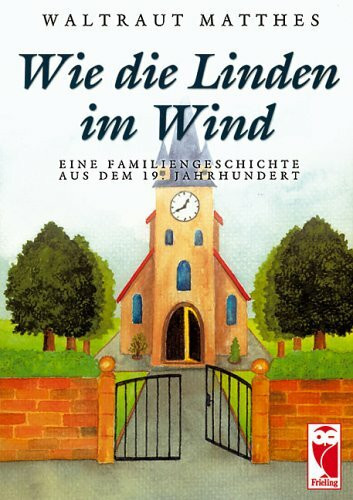 Wie die Linden im Wind: Eine Familiengeschichte aus dem 19. Jahrhundert