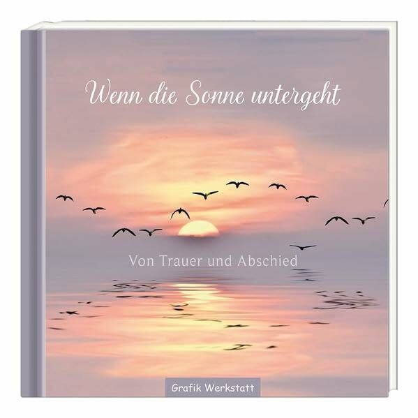 Wenn die Sonne untergeht: Von Trauer und Abschied