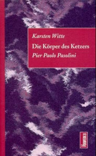 Die Körper des Ketzers: Pier Paolo Pasolini: Pier Paolo Pasolini. Mit e. einleit. Essay v. Rudi Thiessen. Hrsg. v. Rainer Herrn (Traversen)