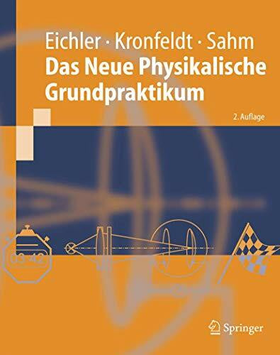 Das Neue Physikalische Grundpraktikum: 53 Themenkreise mit über 300 Vorschlägen für Experimente (Springer-Lehrbuch)