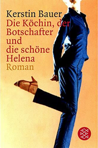 Die Köchin, der Botschater und die schöne Helena: Roman