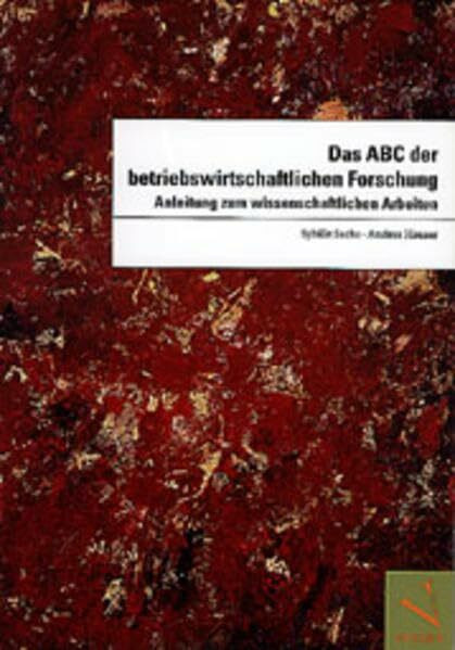 Das ABC der betriebswirtschaftlichen Forschung. Anleitung zum wissenschaftlichen Arbeiten