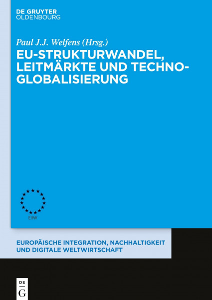 EU-Strukturwandel, Leitmärkte und Techno-Globalisierung (Europäische Integration, Nachhaltigkeit und Digitale Weltwirtschaft, 11, Band 11)