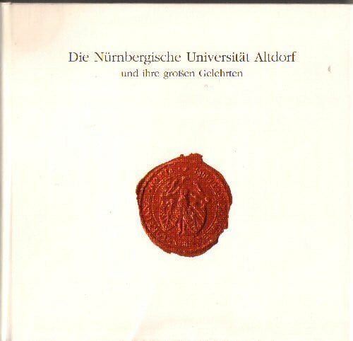 Die Nürnbergische Universität Altdorf und ihre großen Gelehrten